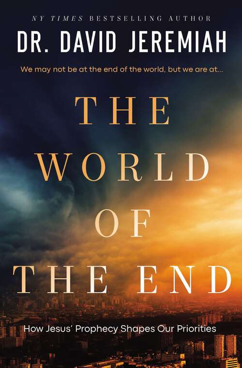 Book cover of The World of the End: How Jesus' Prophecy Shapes Our Priorities