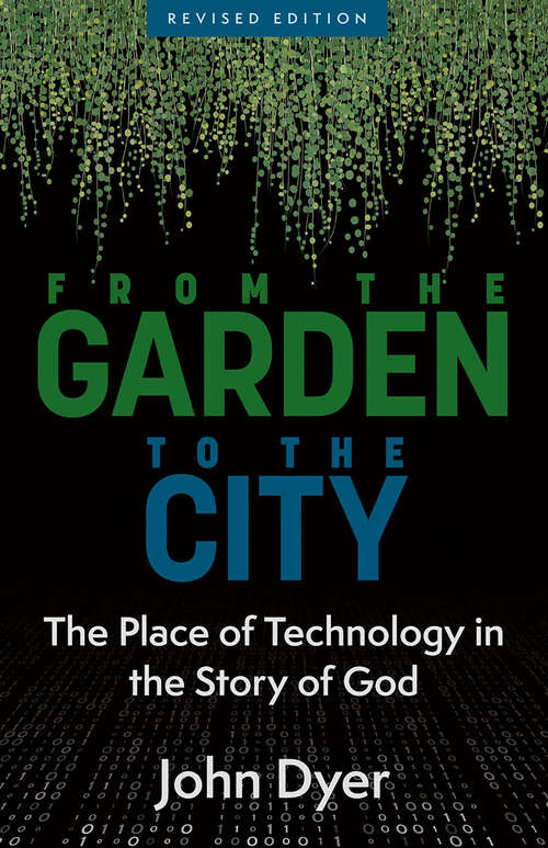 Book cover of From the Garden to the City, revised edition: The Place of Techology in the Story of God