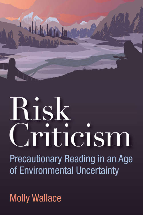 Book cover of Risk Criticism: Precautionary Reading in an Age of Environmental Uncertainty