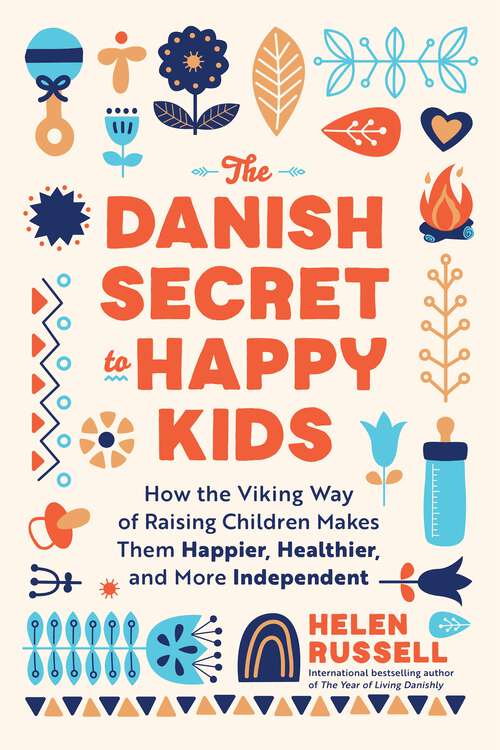 Book cover of The Danish Secret to Happy Kids: How the Viking Way of Raising Children Makes Them Happier, Healthier, and More Independent