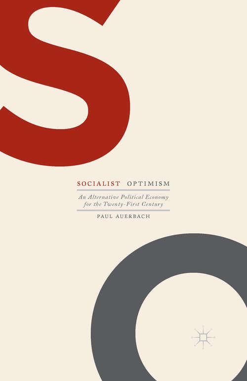 Book cover of Socialist Optimism: An Alternative Political Economy for the Twenty-First Century (1st ed. 2016)