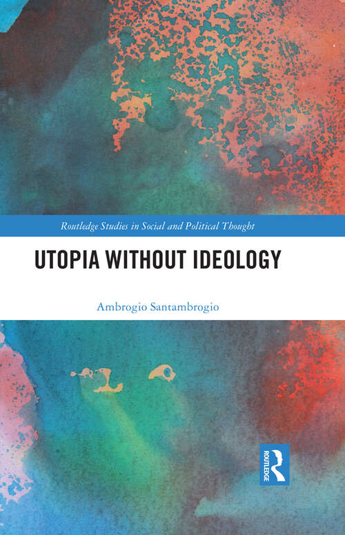 Book cover of Utopia without Ideology (Routledge Studies in Social and Political Thought)