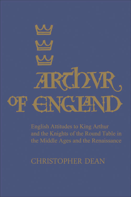 Book cover of Arthur of England: English Attitudes to King Arthur and the Knights of the Round Table in the Middle Ages and the Renaissance