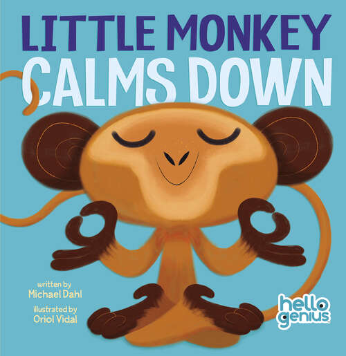 Book cover of Little Monkey Calms Down (Hello Genius Ser.)