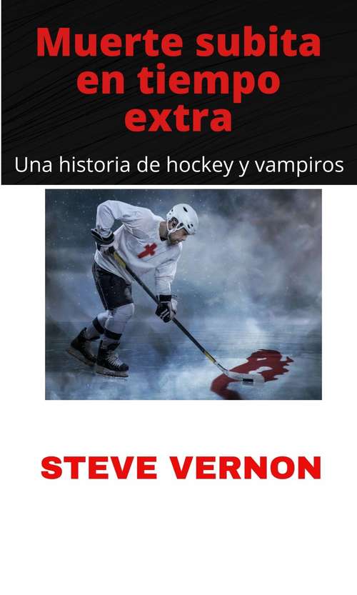 Book cover of Muerte subita en tiempo extra: Una historia de hockey y vampiros