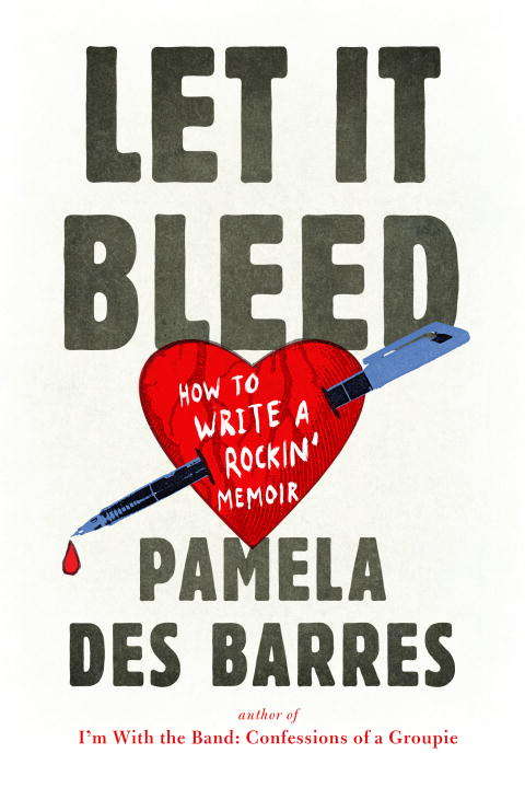 Book cover of Let It Bleed: How to Write a Rockin' Memoir