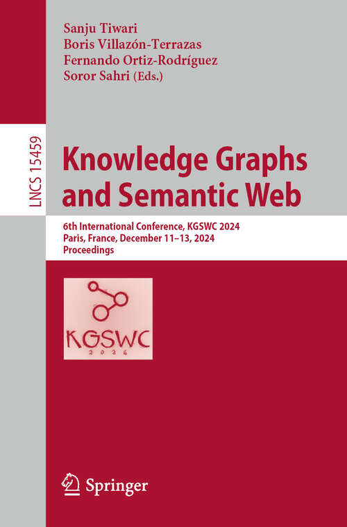 Book cover of Knowledge Graphs and Semantic Web: 6th International Conference, KGSWC 2024, Paris, France, December 11–13, 2024, Proceedings (Lecture Notes in Computer Science #15459)