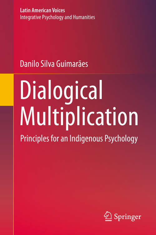 Book cover of Dialogical Multiplication: Principles for an Indigenous Psychology (1st ed. 2020) (Latin American Voices)