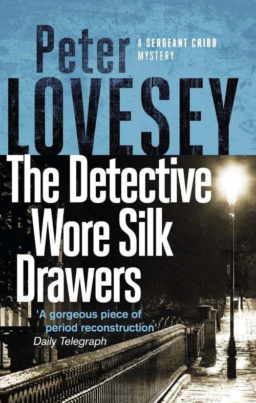 Book cover of The Detective Wore Silk Drawers: The Second Sergeant Cribb Mystery (Sergeant Cribb #2)