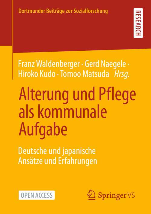 Book cover of Alterung und Pflege als kommunale Aufgabe: Deutsche und japanische Ansätze und Erfahrungen (1. Aufl. 2022) (Dortmunder Beiträge zur Sozialforschung)