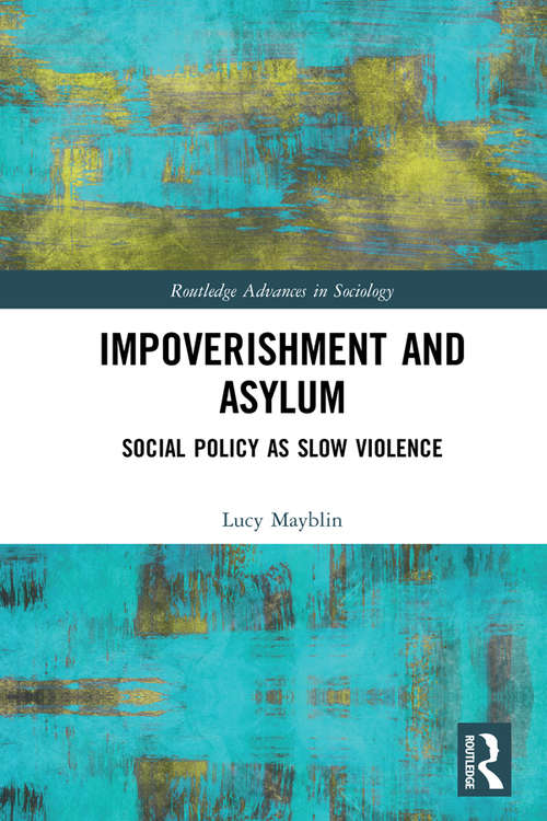 Book cover of Impoverishment and Asylum: Social Policy as Slow Violence (Routledge Advances in Sociology)