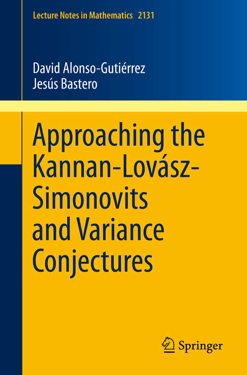 Book cover of Approaching the Kannan-Lovász-Simonovits and Variance Conjectures (Lecture Notes in Mathematics #2131)