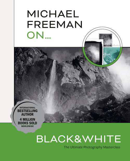 Book cover of Michael Freeman On... Black & White: The Ultimate Photography Masterclass (Michael Freeman Masterclasses)