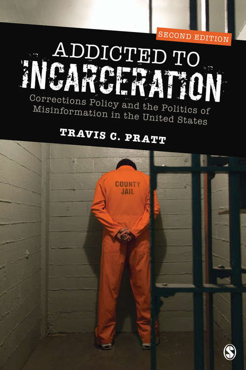 Book cover of Addicted to Incarceration: Corrections Policy and the Politics of Misinformation in the United States (Second Edition)