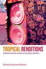 Book cover of Tropical Renditions: Making Musical Scenes in Filipino America