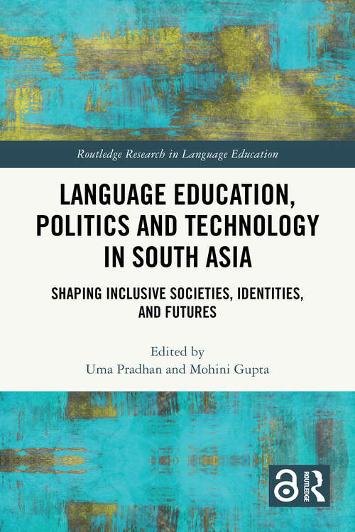 Book cover of Language Education, Politics and Technology in South Asia: Shaping Inclusive Societies, Identities, and Futures (1) (Routledge Research in Language Education)