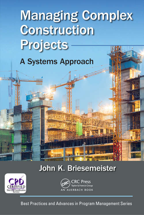 Book cover of Managing Complex Construction Projects: A Systems Approach (Best Practices in Portfolio, Program, and Project Management)