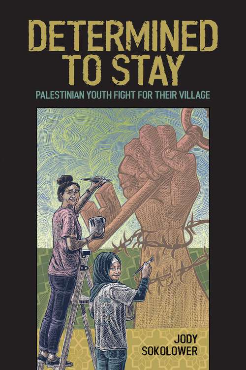 Book cover of Determined to Stay: Palestinian Youth Fight for Their Village