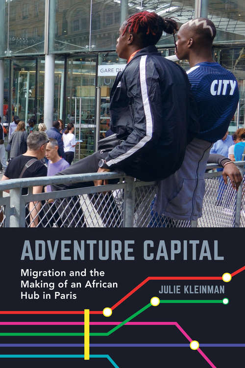 Book cover of Adventure Capital: Migration and the Making of an African Hub in Paris