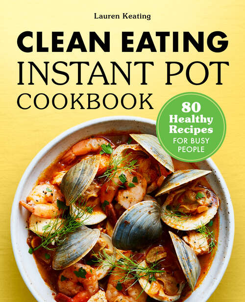 Book cover of Clean Eating Instant Pot Cookbook: 80 Healthy Recipes for Busy People