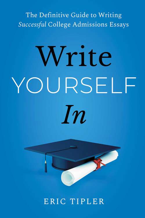 Book cover of Write Yourself In: The Definitive Guide to Writing Successful College Admissions Essays