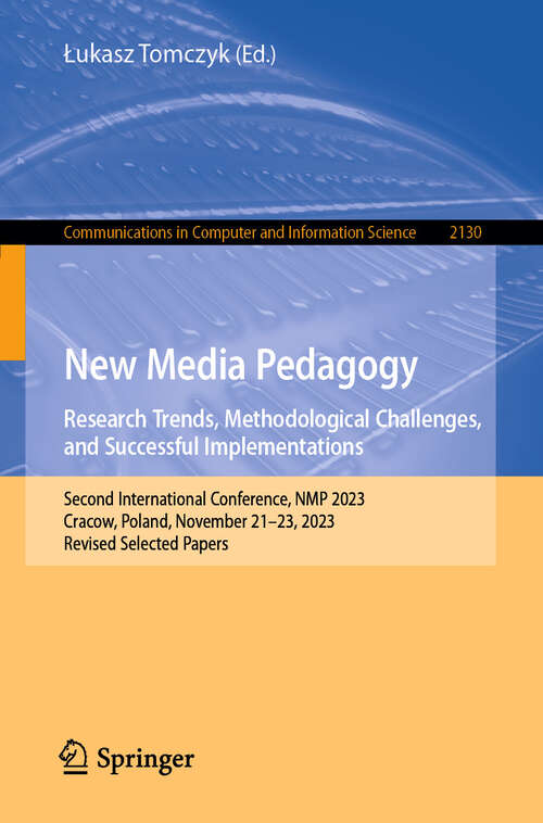 Book cover of New Media Pedagogy: Second International Conference, NMP 2023, Cracow, Poland, November 21–23, 2023, Revised Selected Papers (2024) (Communications in Computer and Information Science #2130)