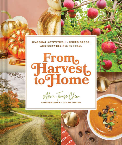 Book cover of From Harvest to Home: Seasonal Activities, Inspired Decor, and Cozy Recipes for Fall