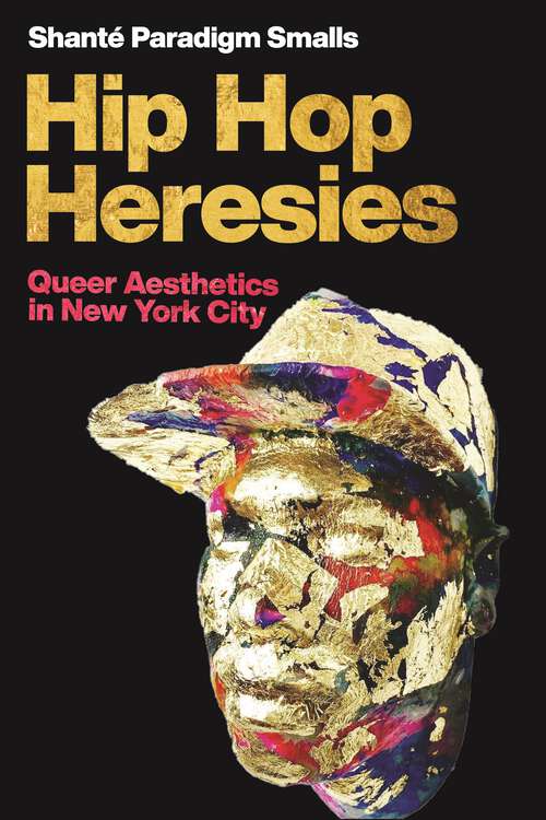 Book cover of Hip Hop Heresies: Queer Aesthetics in New York City (Postmillennial Pop)