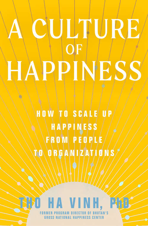 Book cover of A Culture of Happiness: How to Scale Up Happiness from People to Organizations