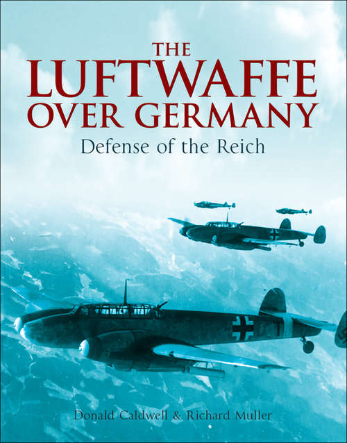 Book cover of The Luftwaffe Over Germany: Defense of the Reich