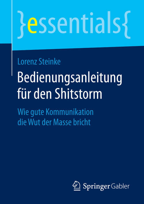 Book cover of Bedienungsanleitung für den Shitstorm: Wie gute Kommunikation die Wut der Masse bricht (essentials)