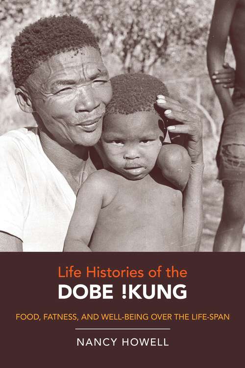 Book cover of Life Histories of the Dobe !Kung: Food, Fatness, and Well-being over the Life-span (Origins of Human Behavior and Culture #4)