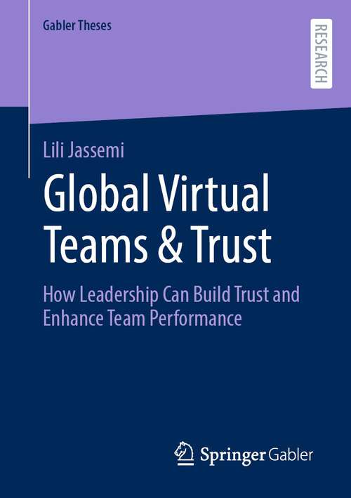 Book cover of Global Virtual Teams & Trust: How Leadership Can Build Trust and Enhance Team Performance (1st ed. 2023) (Gabler Theses)