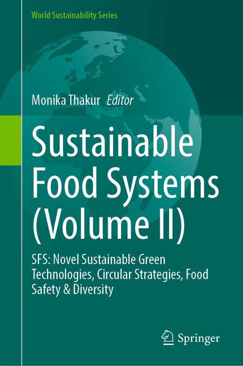 Book cover of Sustainable Food Systems: SFS: Novel Sustainable Green Technologies, Circular Strategies, Food Safety & Diversity (1st ed. 2024) (World Sustainability Series)
