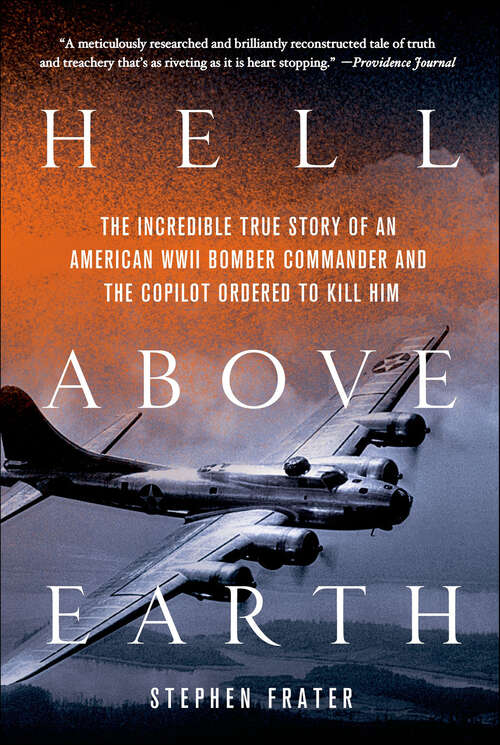 Book cover of Hell Above Earth: The Incredible True Story of an American WWII Bomber Commander and the Copilot Ordered to Kill Him