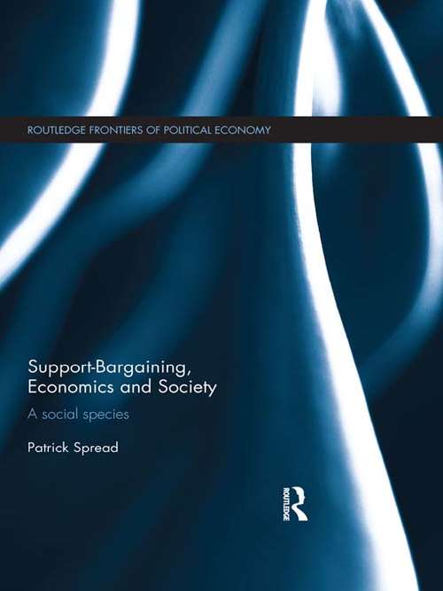 Book cover of Support-Bargaining, Economics and Society: A Social Species (Routledge Frontiers of Political Economy)