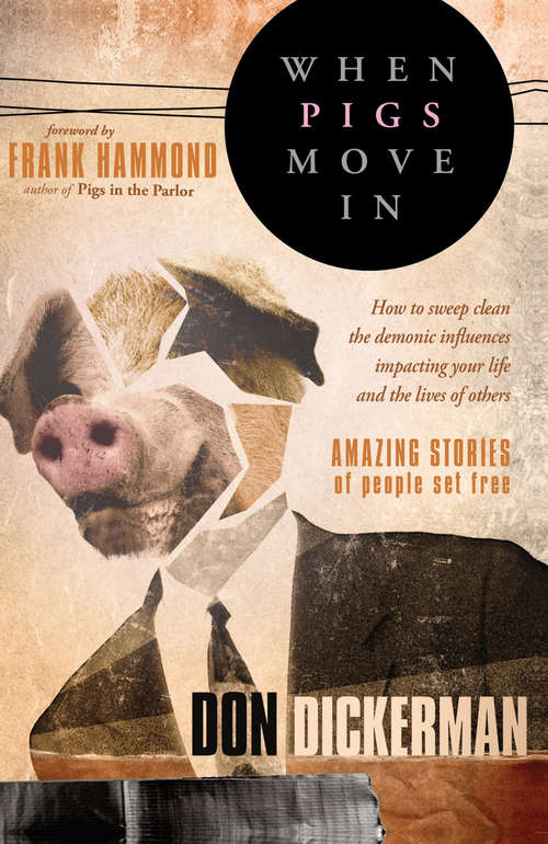 Book cover of When Pigs Move In: How to Sweep Clean the Demonic Influences Impacting Your Life and the Lives of Others