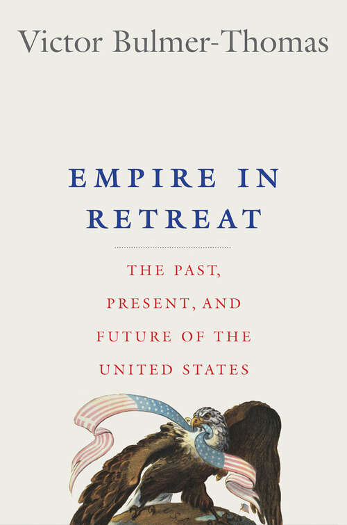Book cover of Empire in Retreat: The Past, Present, and Future of the United States