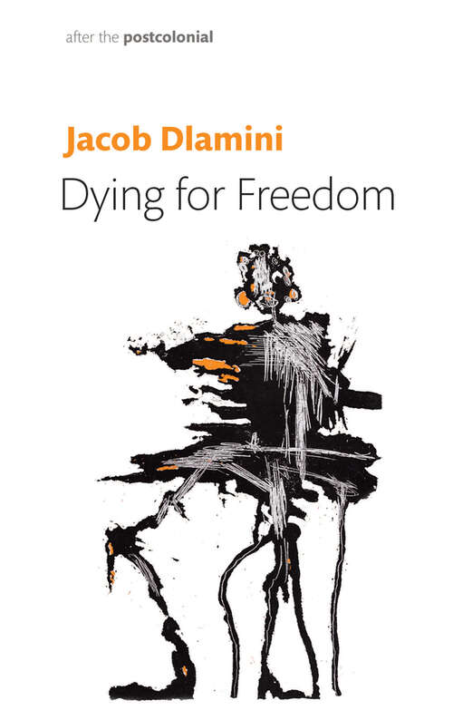 Book cover of Dying for Freedom: Political Martyrdom in South Africa (After the Postcolonial)