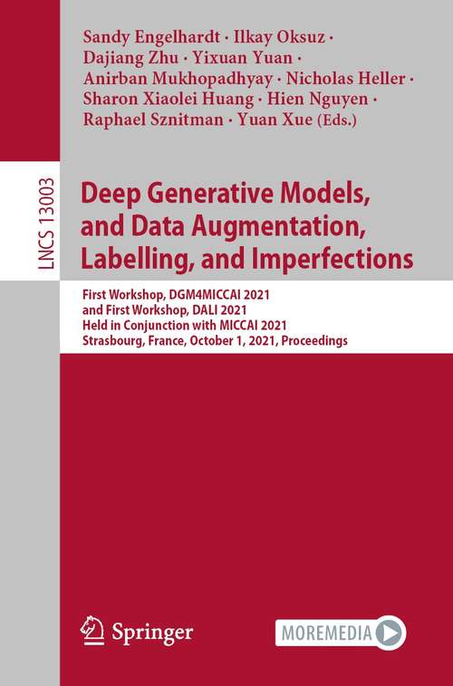 Book cover of Deep Generative Models, and Data Augmentation, Labelling, and Imperfections: First Workshop, DGM4MICCAI 2021, and First Workshop, DALI 2021, Held in Conjunction with MICCAI 2021, Strasbourg, France, October 1, 2021, Proceedings (1st ed. 2021) (Lecture Notes in Computer Science #13003)