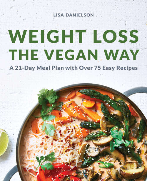 Book cover of Weight Loss the Vegan Way: 21-Day Meal Plan with Over 75 Easy Recipes