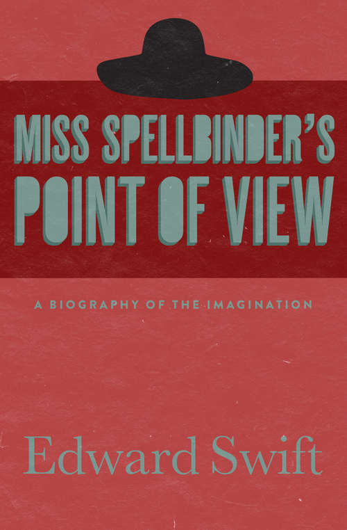 Book cover of Miss Spellbinder's Point of View: A Biography of the Imagination
