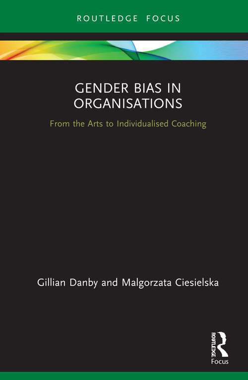Book cover of Gender Bias in Organisations: From the Arts to Individualised Coaching (Routledge Focus on Business and Management)