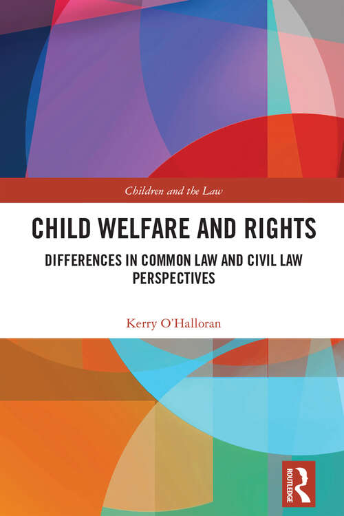 Book cover of Child Welfare and Rights: Differences in Common Law and Civil Law Perspectives (Children and the Law)