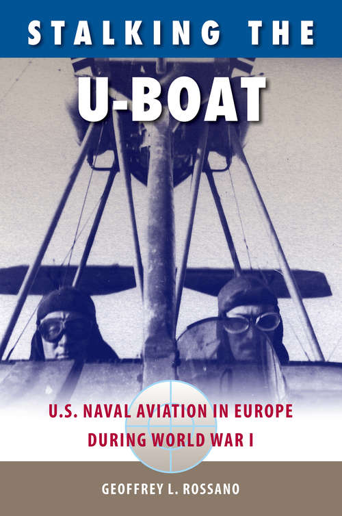 Book cover of Stalking the U-Boat: U.S. Naval Aviation in Europe during World War I