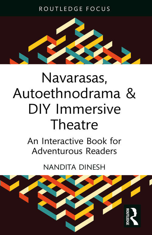 Book cover of Navarasas, Autoethnodrama & DIY Immersive Theatre: An Interactive Book for Adventurous Readers (Routledge Advances in Theatre & Performance Studies)