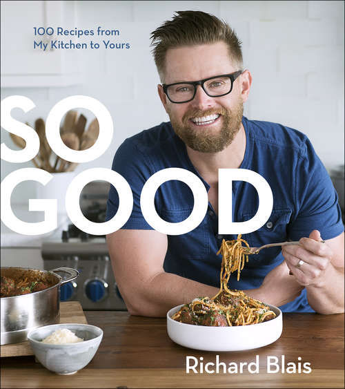 Book cover of So Good: 100 Recipes from My Kitchen to Yours