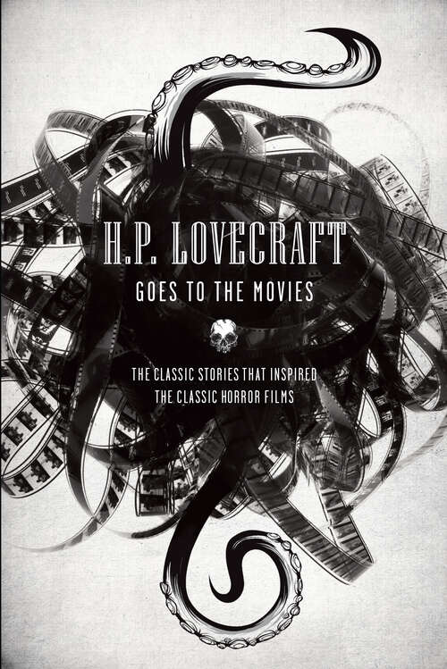 Book cover of H.P. Lovecraft Goes to the Movies: The Classic Stories That Inspired The Classic Horror Films