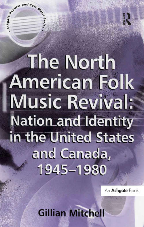Book cover of The North American Folk Music Revival: Nation and Identity in the United States and Canada, 1945–1980 (Ashgate Popular and Folk Music Series)