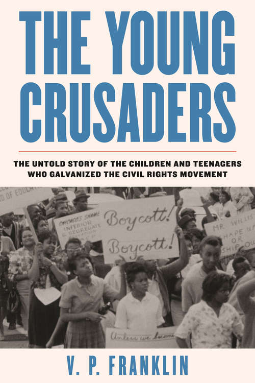 Book cover of The Young Crusaders: The Untold Story of the Children and Teenagers Who Galvanized the Civil Rights Movement